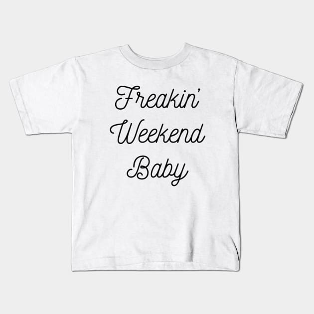 Freakin Weekend Baby Kids T-Shirt by FontfulDesigns